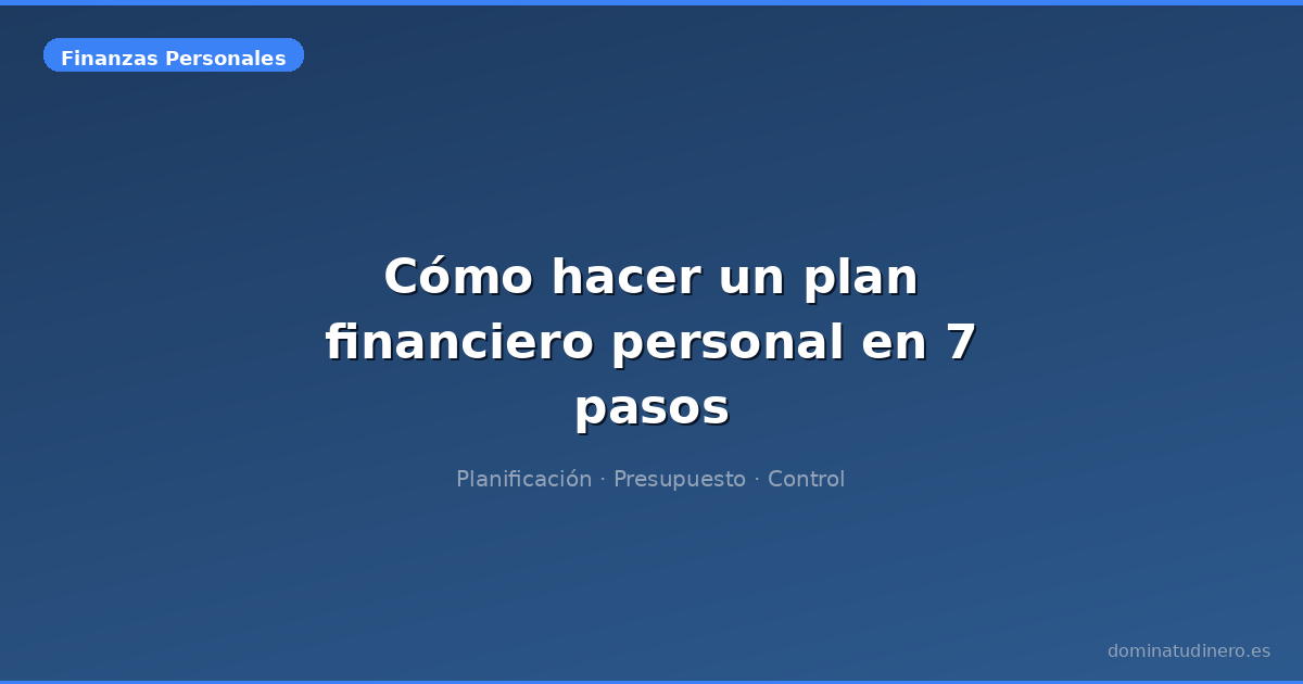 Cómo hacer un plan financiero personal en 7 pasos