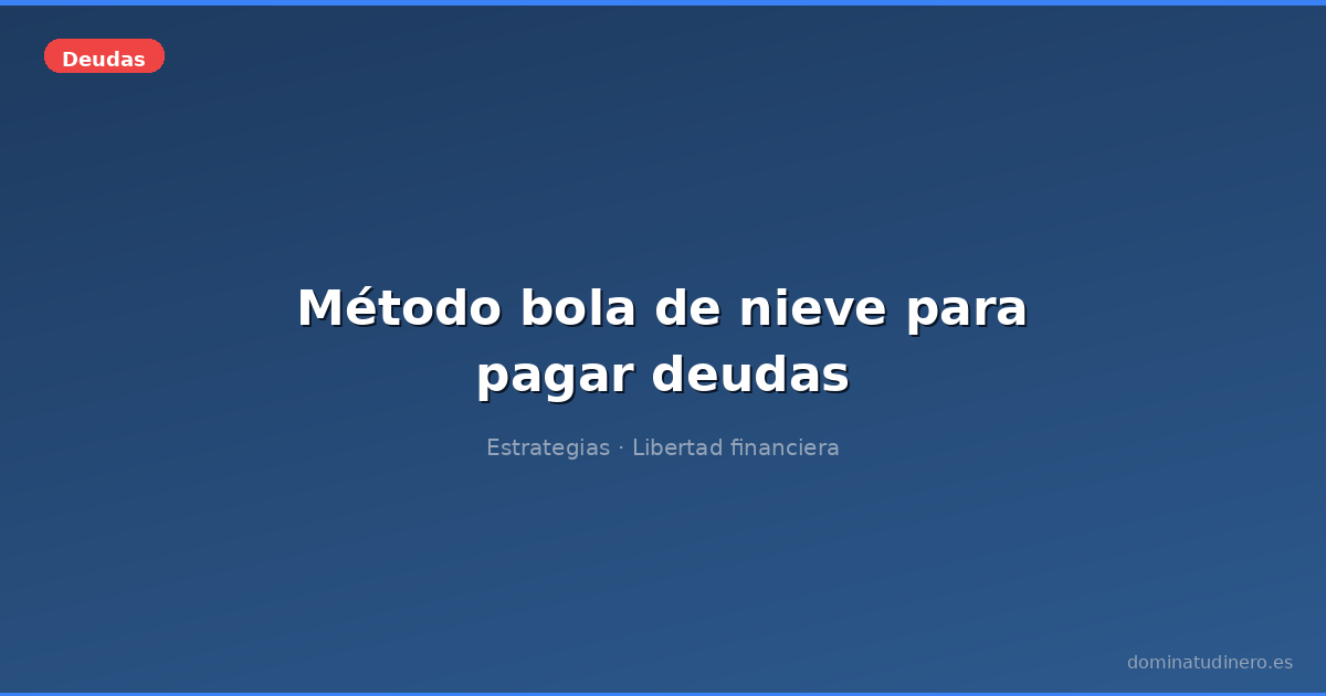 Método bola de nieve para pagar deudas