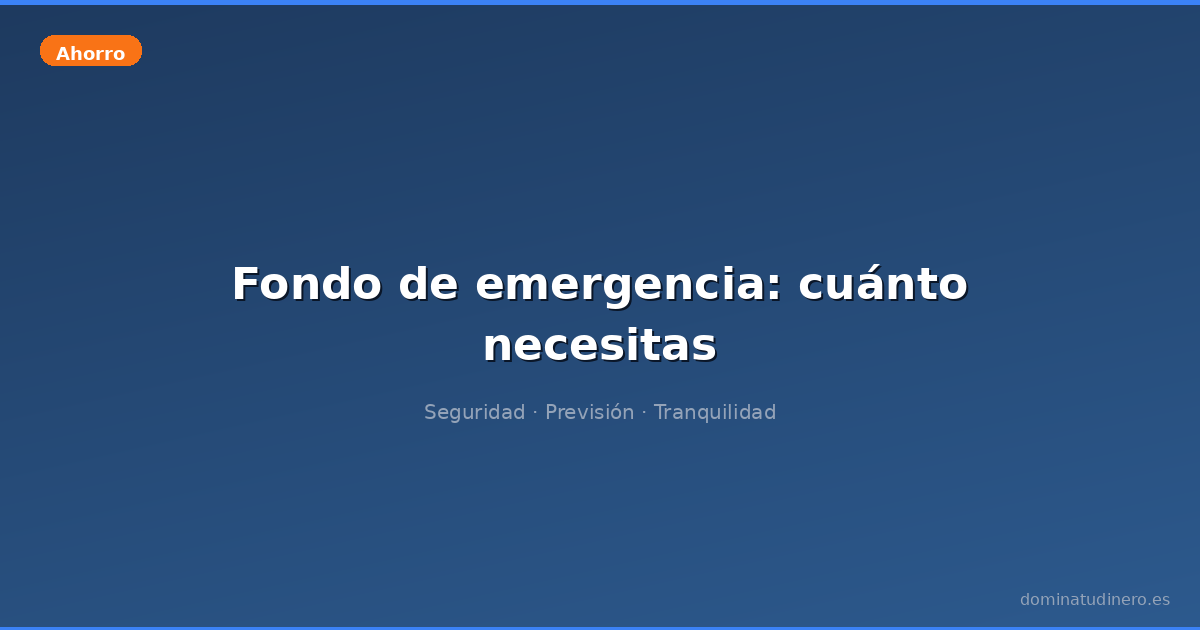 Fondo de emergencia: cuánto necesitas y dónde ponerlo