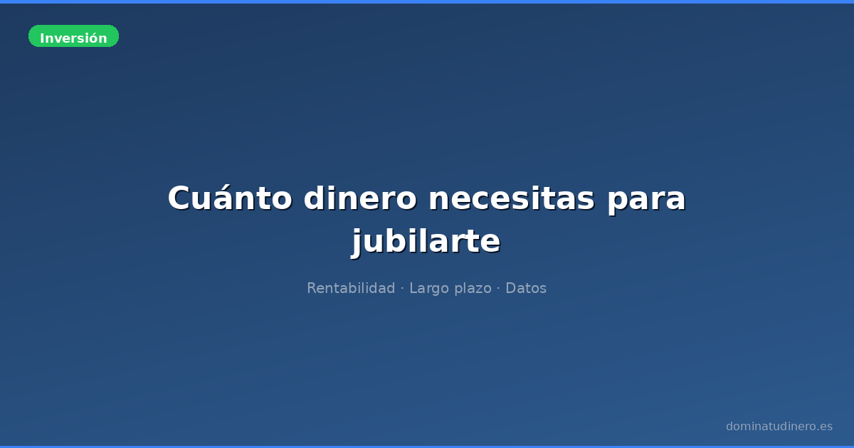 Cuánto dinero necesitas para jubilarte